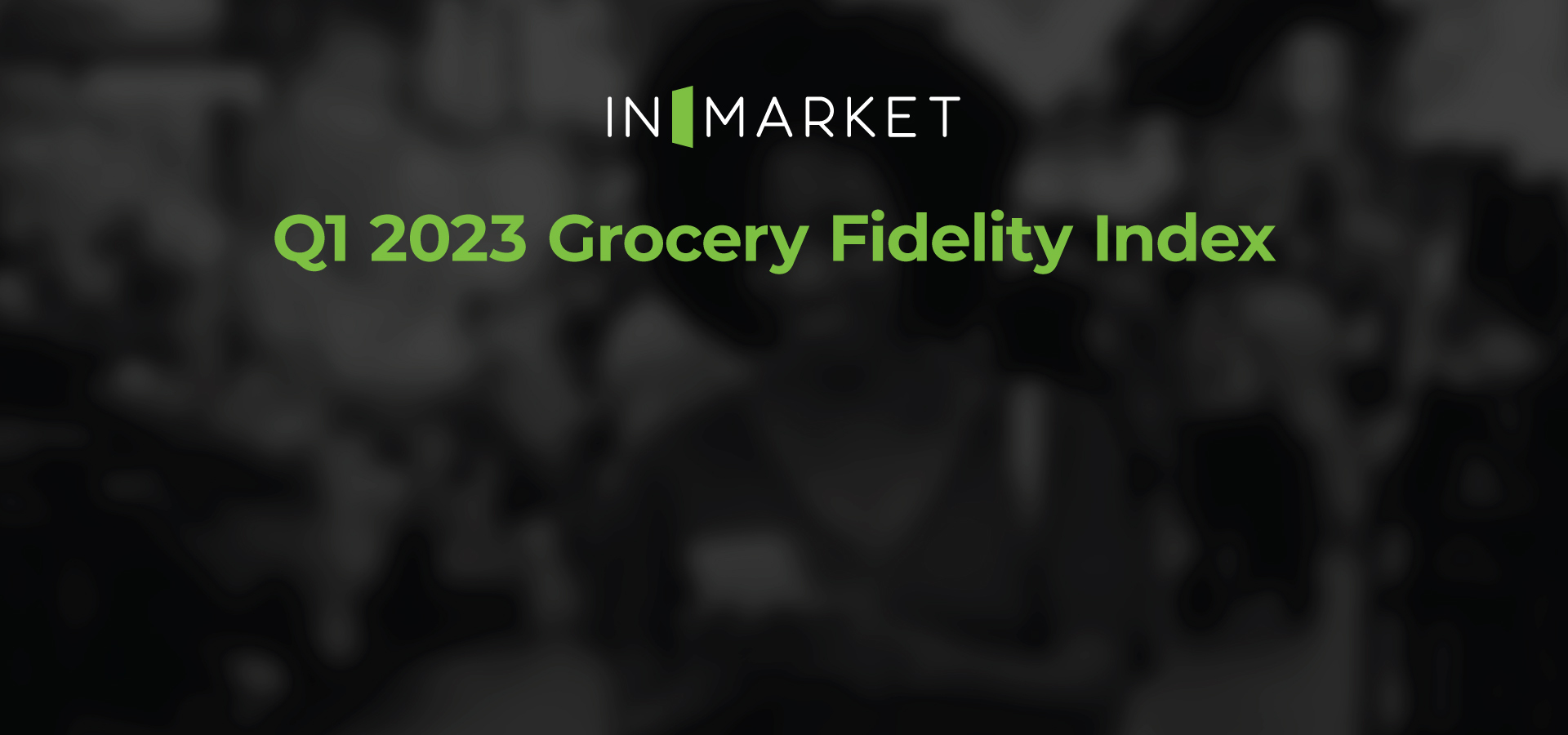 Q1-2023-Grocery-Fidelity-Index-InSights-Social-Images-v1-Hubspot